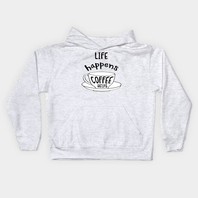 Hand drawn typography vector poster with creative slogan:life happens, coffee helps Kids Hoodie by amramna
